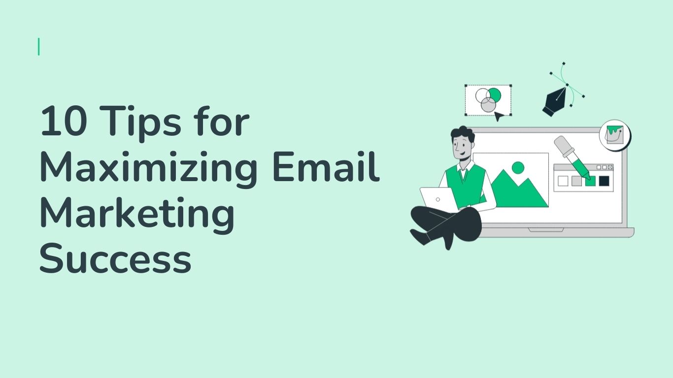 10 Tips for Maximizing Email Marketing Success
